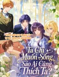 Ta Chỉ Muốn Sống, Sao Ai Cũng Thích Ta?