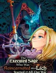 The Executed Sage Who Was Reincarnated As A Lich And Started An All-Out War